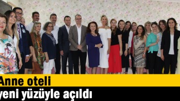 Anne oteli yeni yüzüyle açıldı