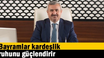 Bayramlar kardeşlik ruhunu güçlendirir