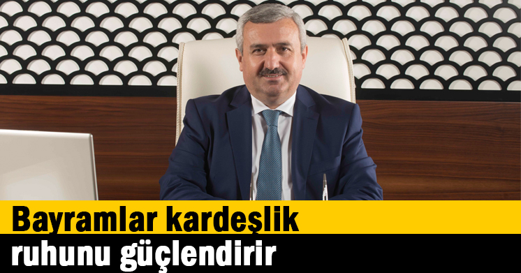 Bayramlar kardeşlik ruhunu güçlendirir