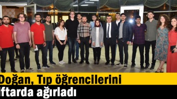 Doğan, Tıp öğrencilerini iftarda ağırladı