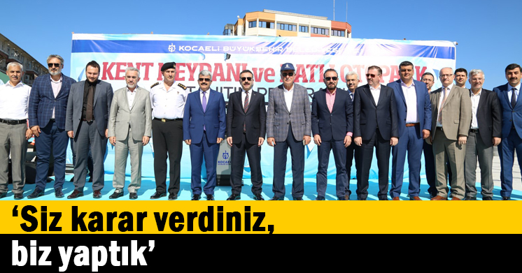 ‘’Siz karar verdiniz, biz yaptık’’  