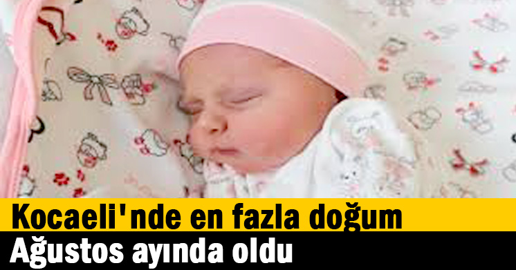Kocaeli’nde en fazla doğum Ağustos ayında oldu