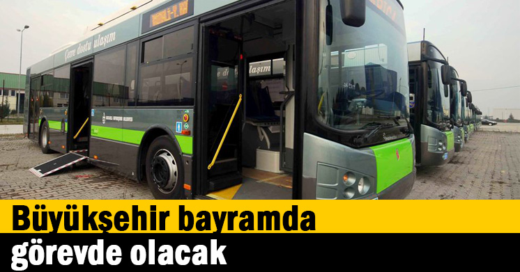Büyükşehir bayramda görevde olacak