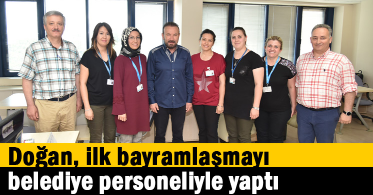 Doğan ilk bayramlaşmayı belediye personeliyle yaptı