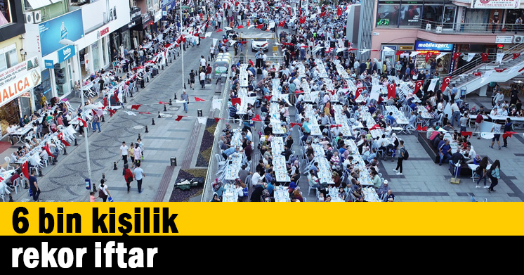 6 bin kişilik rekor iftar