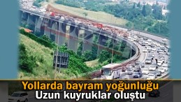 Yollarda uzun kuyruklar oluştu