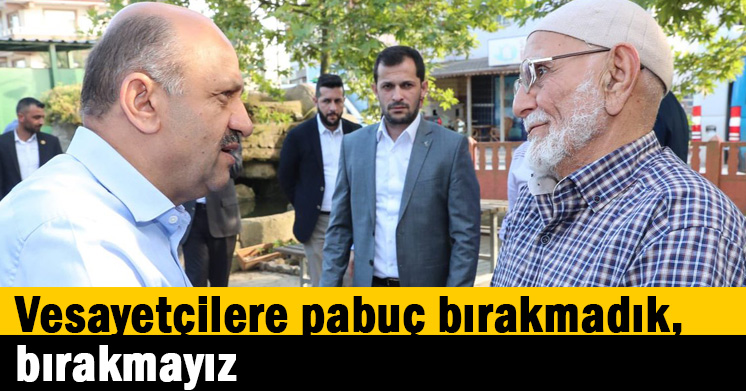 Vesayetçilere pabuç bırakmadık, bırakmayız