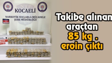 Otomobilden 85 kg. eroin çıktı