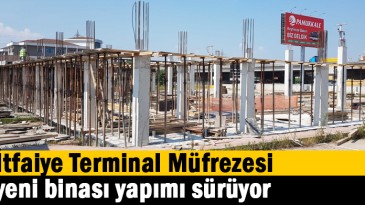   İtfaiye Terminal Müfrezesi yeni binası yapımı sürüyor