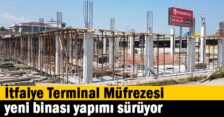   İtfaiye Terminal Müfrezesi yeni binası yapımı sürüyor