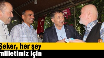 Şeker, her şey milletimiz için
