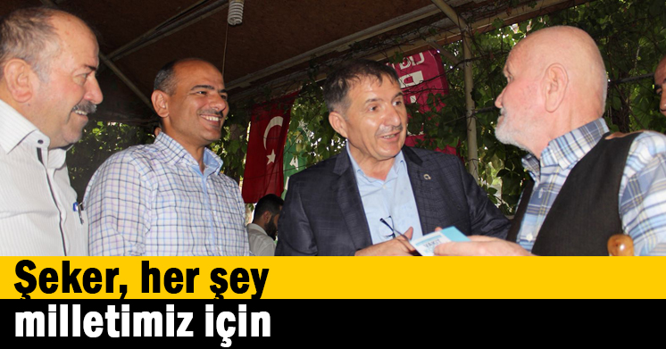 Şeker, her şey milletimiz için