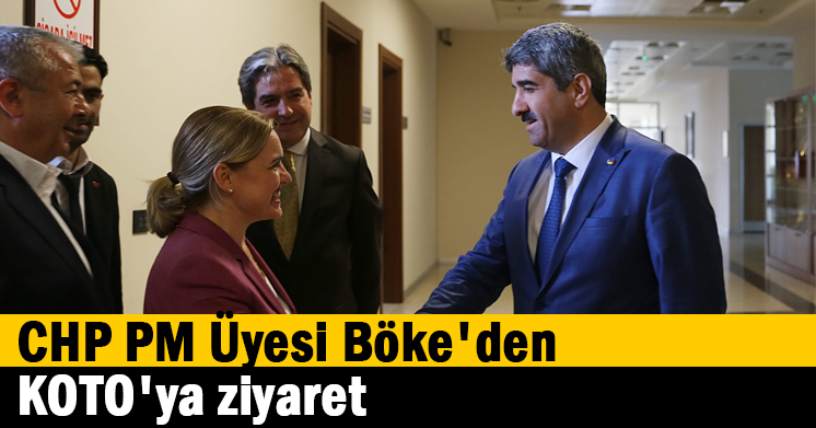 CHP PM Üyesi Böke’den KOTO’ya ziyaret  