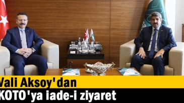 Vali Aksoy’dan, KOTO’ya iade-i ziyaret  