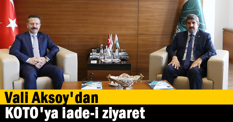Vali Aksoy’dan, KOTO’ya iade-i ziyaret  