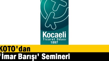 KOTO’dan ‘İmar Barışı’ Semineri