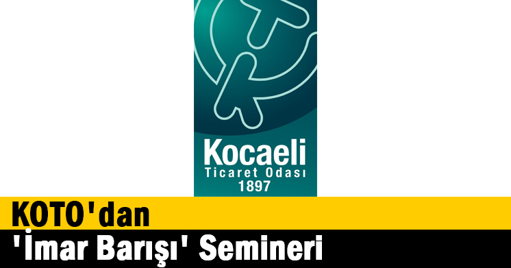KOTO’dan ‘İmar Barışı’ Semineri