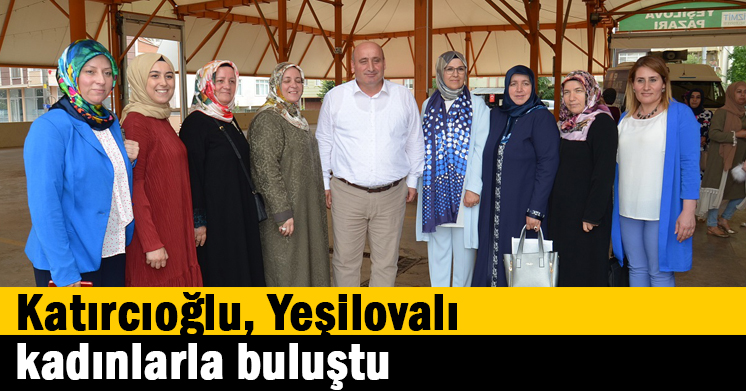 Katırcıoğlu, Yeşilovalı Kadınlarla Buluştu