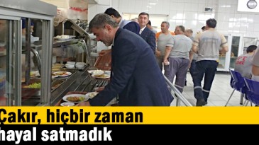 Çakır, hiçbir zaman hayal satmadık