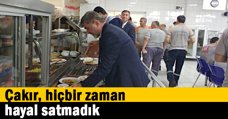 Çakır, hiçbir zaman hayal satmadık