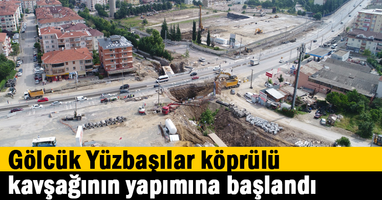 Gölcük Yüzbaşılar köprülü kavşağının yapımına başlandı