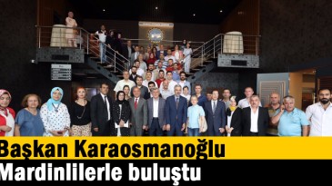   Başkan Karaosmanoğlu, Mardinlilerle buluştu