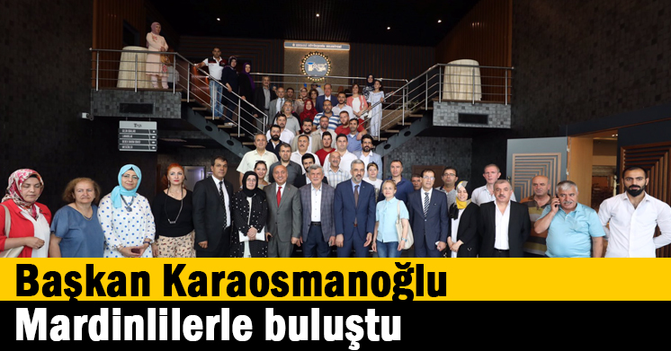    Başkan Karaosmanoğlu,  Mardinlilerle buluştu