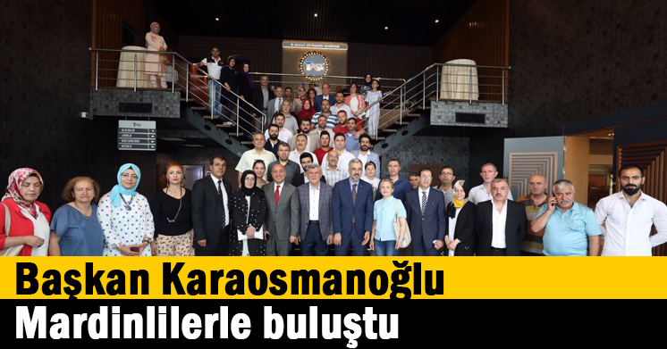   Başkan Karaosmanoğlu, Mardinlilerle buluştu