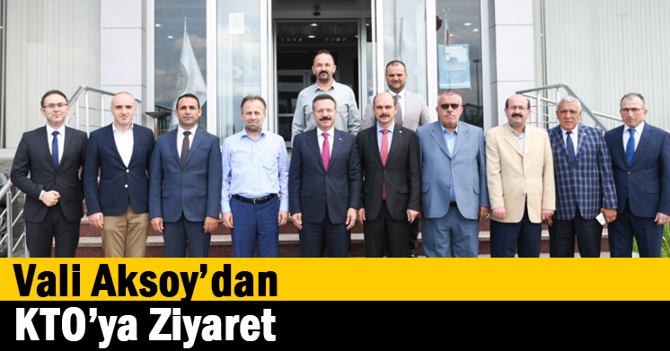 Vali Aksoy’dan KTO’ya Ziyaret