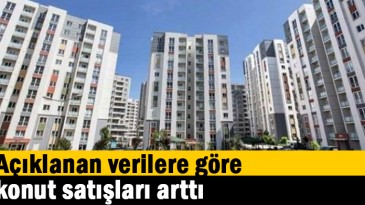 Açıklanan verilere göre konut satışları arttı