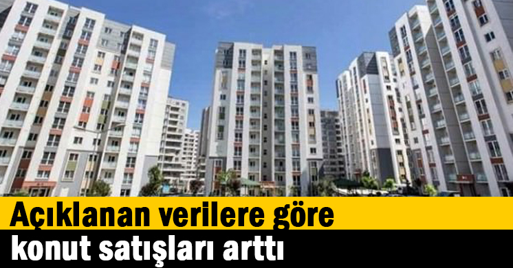 Açıklanan verilere göre konut satışları arttı