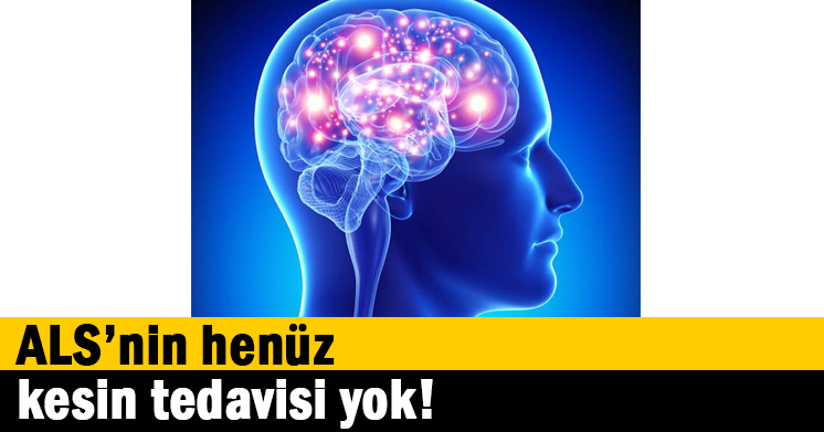 ALS’nin henüz kesin tedavisi yok!