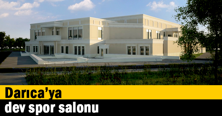 Darıca’ya dev spor salonu