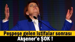 Meral Akşener’e ŞOK !