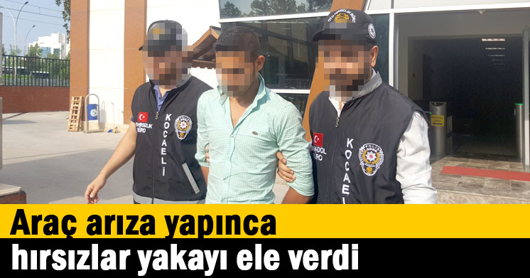 Araç arıza yapınca hırsızlar yakayı ele verdi