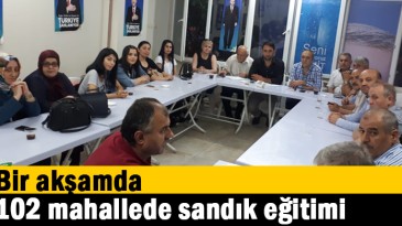 Bir akşamda 102 mahallede sandık eğitimi