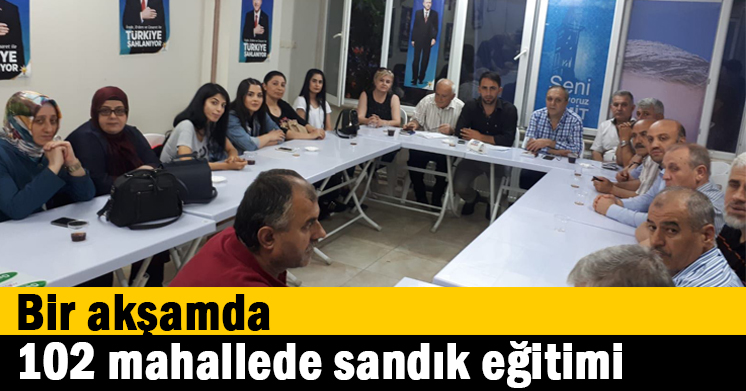 Bir akşamda 102 mahallede sandık eğitimi