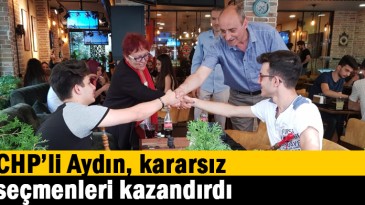 CHP’li Aydın, kararsız seçmenleri kazandırdı
