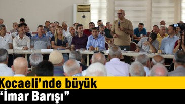 Kocaeli’nde büyük “İmar Barışı”