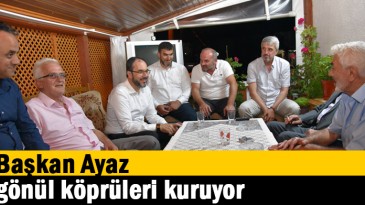 Başkan Ayaz Gönül Köprüleri Kuruyor