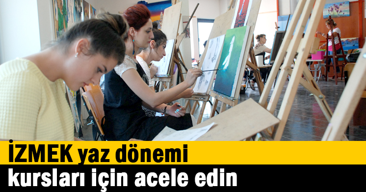 İZMEK yaz dönemi kursları için acele edin