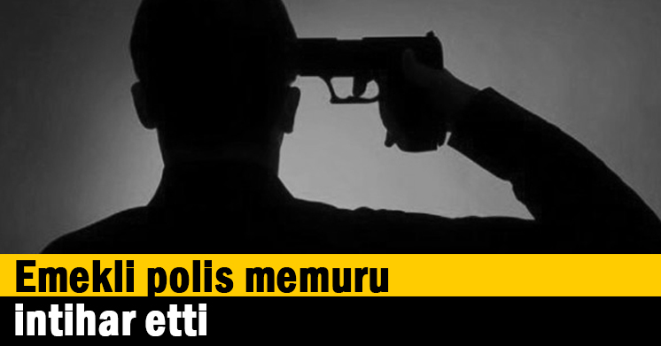 Emekli polis memuru intihar etti