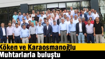 Başkan Ünal Köken ve Başkan Karaosmanoğlu, Muhtarlarla Buluştu