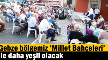 Gebze bölgemiz ‘’Millet Bahçeleri’’ ile daha yeşil olacak