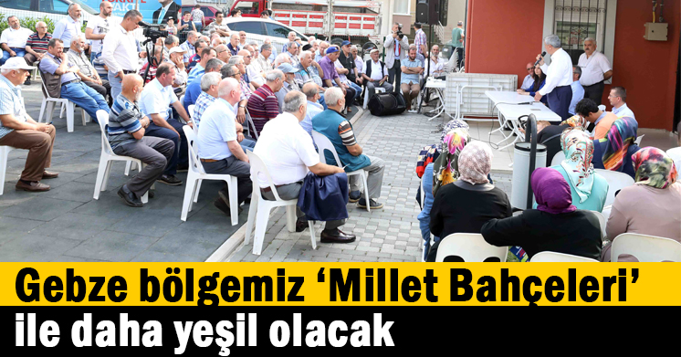 Gebze bölgemiz ‘’Millet Bahçeleri’’ ile daha yeşil olacak