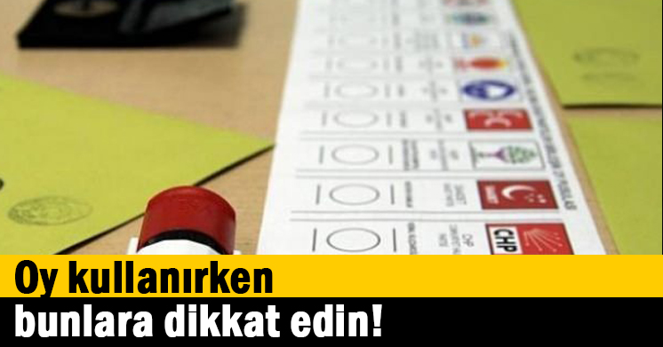 Oy kullanırken bunlara dikkat edin!
