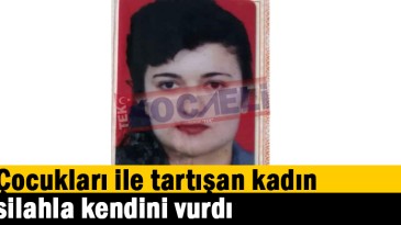 Çocukları ile tartışan kadın silahla kendini vurdı