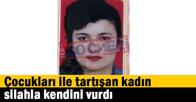 Çocukları ile tartışan kadın silahla kendini vurdı