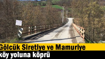 Gölcük Siretiye ve Mamuriye köy yoluna köprü  