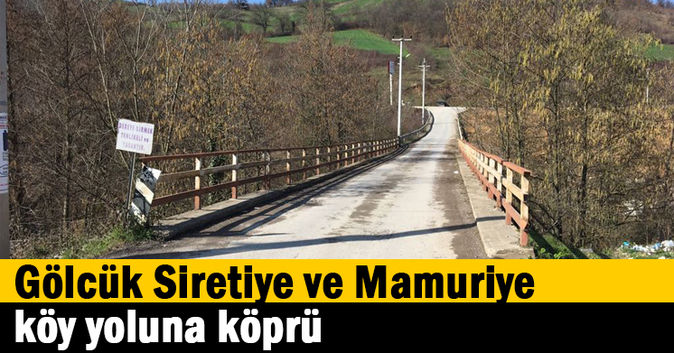 Gölcük Siretiye ve Mamuriye köy yoluna köprü  